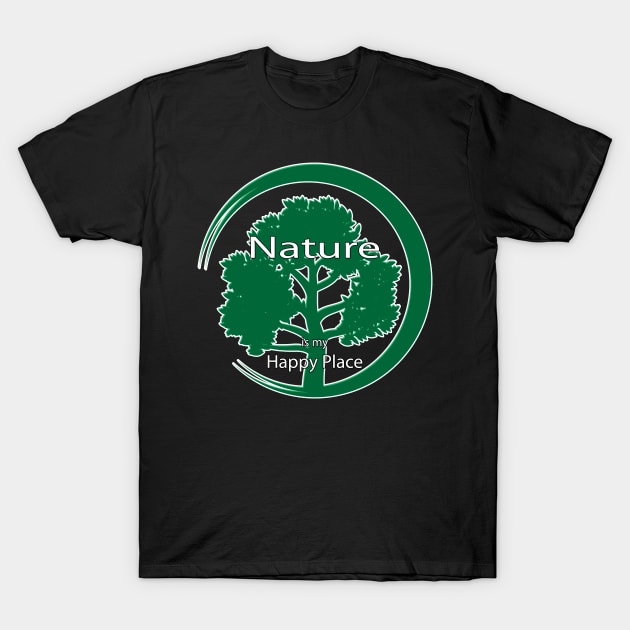 Nature Is My Happy Place T-Shirt by TLSDesigns